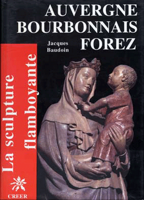 AUVERGNE BOURBONNAIS FOREZ - La Sculpture Flamboyante