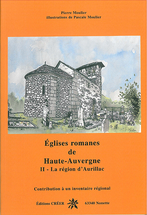 ÉGLISES ROMANES DE HAUTE AUVERGNE - II - LA RÉGION D\'AURILLAC
