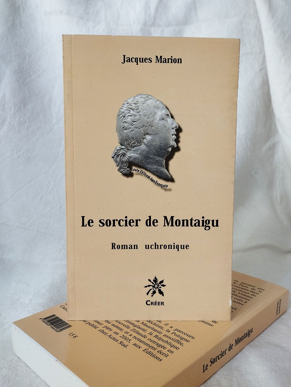 Présentation du livre - Le sorcier de Montaigu - roman Uchronique - de Michel Marion - Éditions CRÉER - 1er et 4e de couverture