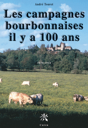 LES CAMPAGNES BOURBONNAISES IL Y A 100 ANS - 1870 - 1914
