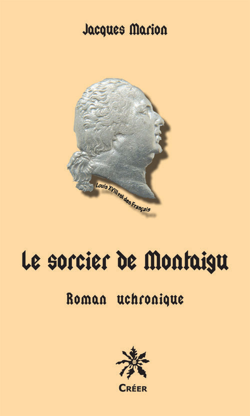 LE SORCIER DE MONTAIGU - Roman uchronique