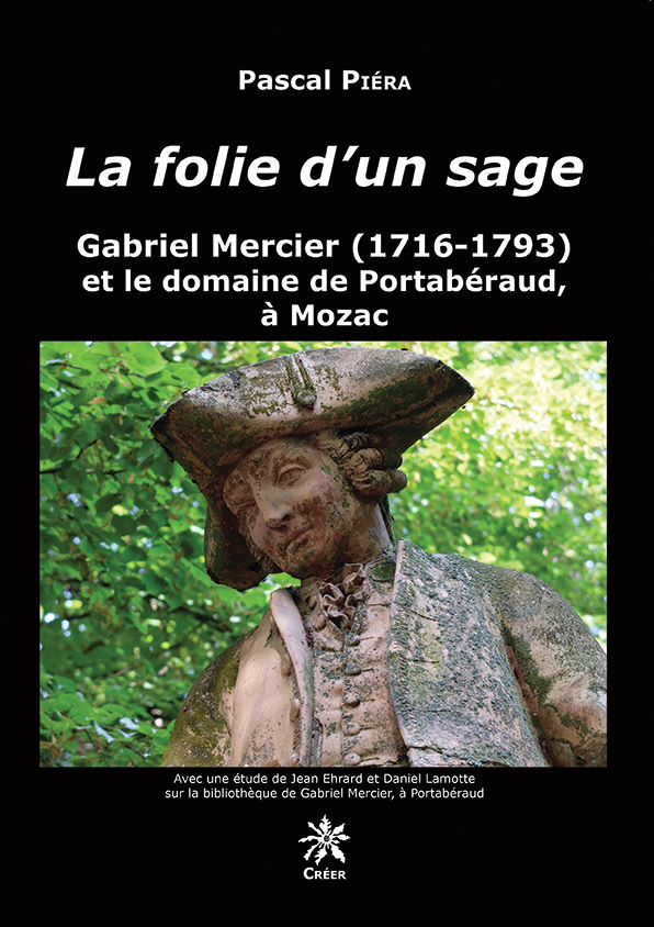 LA FOLIE D\'UN SAGE Gabriel Mercier (1716-1793) et le domaine de Portabéraud, à Mozac