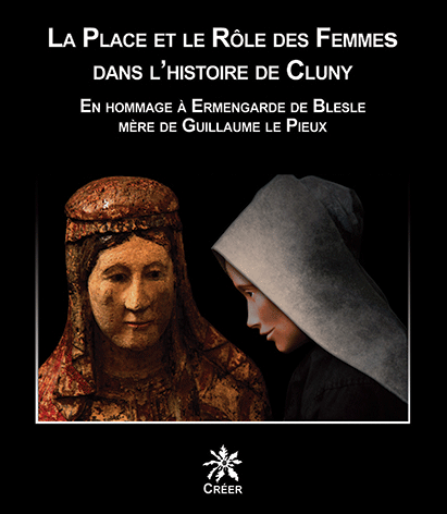 LA PLACE ET LE RÔLE DES FEMMES DANS L\'HISTOIRE DE CLUNY - En hommage à Ermengarde de Blesle mère de Guillaume le Pieux