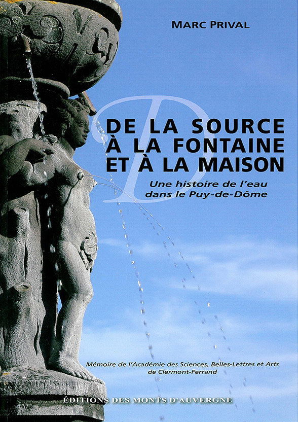 DE LA SOURCE A LA FONTAINE ET A LA MAISON - Une histoire de l\'eau dans le Puy-de-Dôme