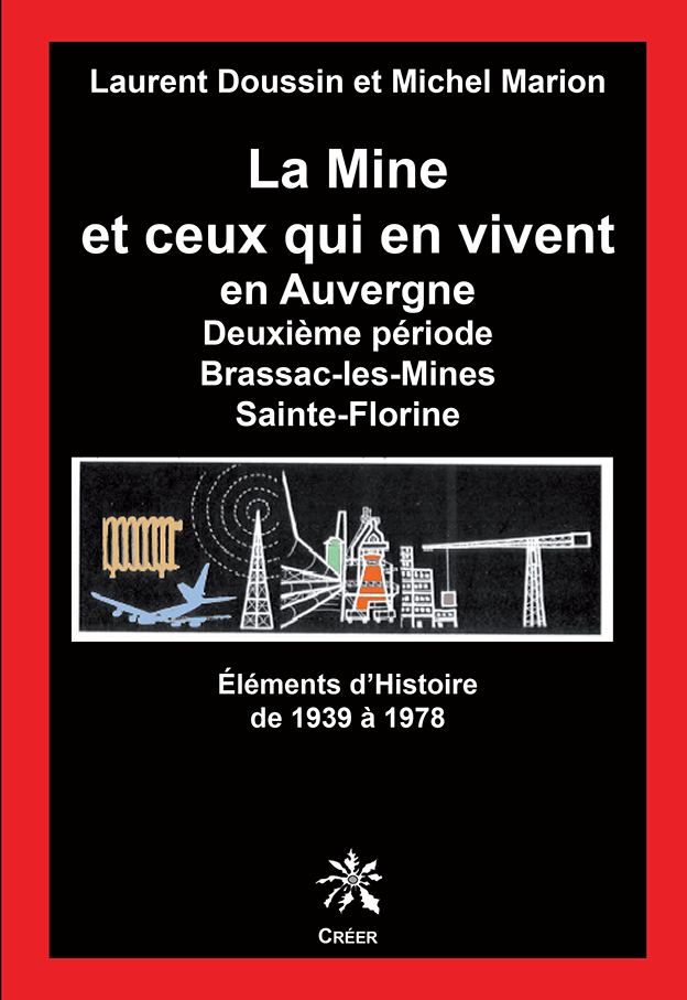 LA MINE ET CEUX QUI EN VIVENT EN AUVERGNE - Deuxième période Brassac-les Mines - Sainte-Florine - Éléments d\'Histoire de 1939 à 1978