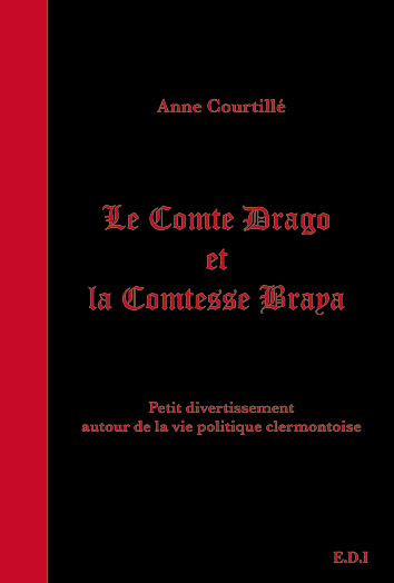 Le Comte Drago et la Comtesse Braya - Petit divertissement autour de la vie politique clermontoise