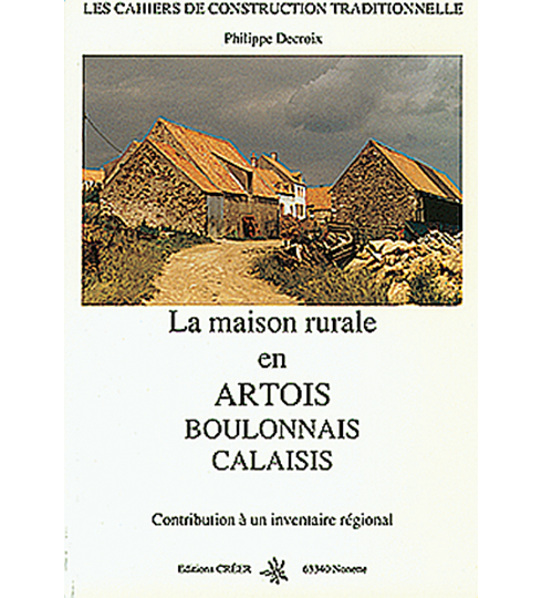 LA MAISON RURALE EN ARTOIS, BOULONNAIS, CALAISIS - Contribution à un inventaire régional