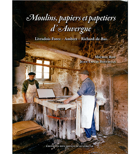 MOULINS, PAPIERS ET PAPETIERS D'AUVERGNE - Livradois-Forez - Ambert - Richard-de-Bas