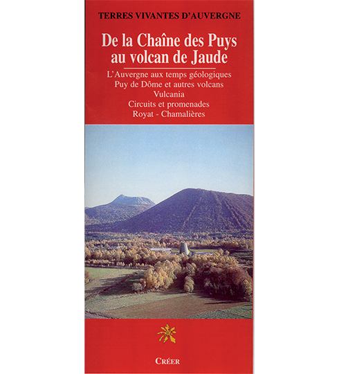 DE LA CHAÎNE DES PUYS AU VOLCAN DE JAUDE - L'Auvergne aux temps géologiques - Puys de Dôme et autres volcans - Vulcania - Circuits et promenades - Royat - Chamalières