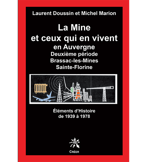 LA MINE ET CEUX QUI EN VIVENT EN AUVERGNE - Deuxième période Brassac-les Mines - Sainte-Florine - Éléments d'Histoire de 1939 à 1978