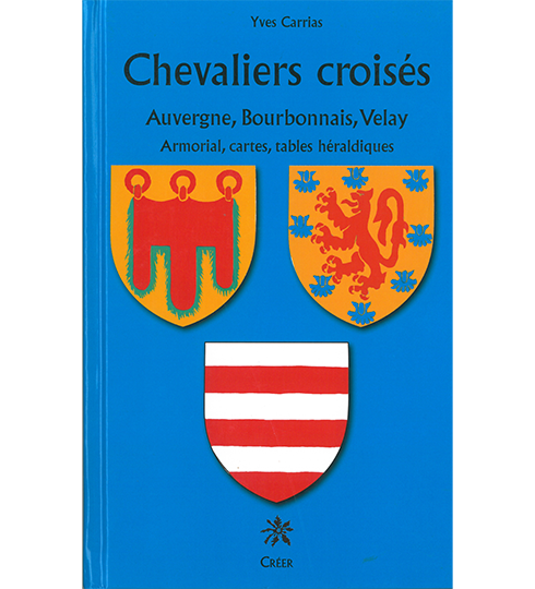 Chevaliers croisés, Auvergne, Bourbonnais, Velay - Armorial, cartes, tables héraldiques