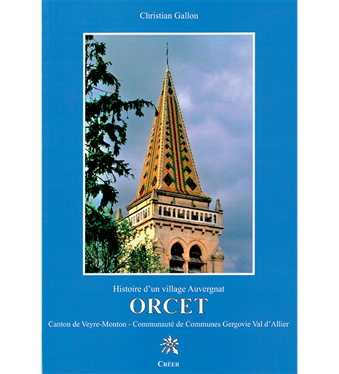 Histoire d'un village Auvergnat ORCET - Canton de Veyre-Monton - Communauté de Communes Gergovie Val d'Allier