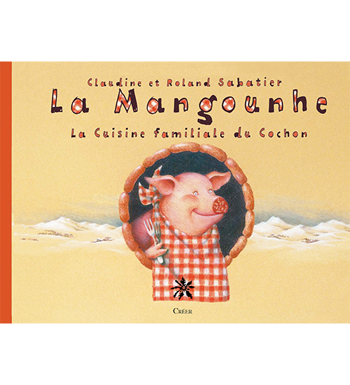 La MANGOUNHE - ou La cuisine familiale du cochon en Auvergne