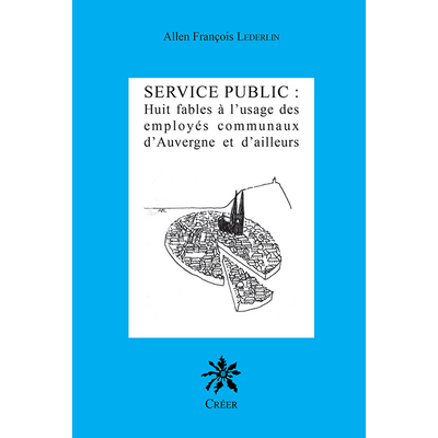 SERVICE PUBLIC : Huit fables à l'usage des employés communaux d'Auvergne et d'ailleurs