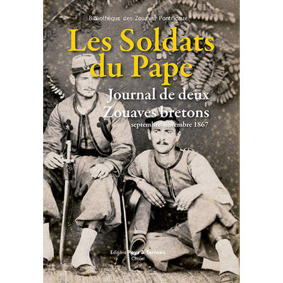 Les Soldats du Pape,  journal de deux Zouaves bretons,  septembre-novembre 1867