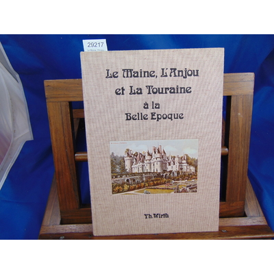 Wirth Th : Le Maine, l'Anjou et la Touraine à la belle époque...