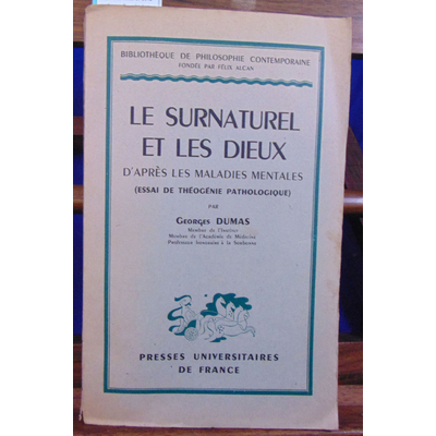 Dumas Georges : Le surnaturel et les dieux d'après les maladies mentales (Essai de théogénie pathologique)...
