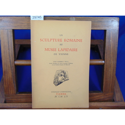 Will Ernest : La sculpture Romaine au musée Lapidaire de  Vienne...