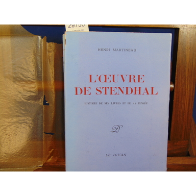 Martineau Albert : L'oeuvre de Stendhal. histoire de ses livres et de sa pensée...