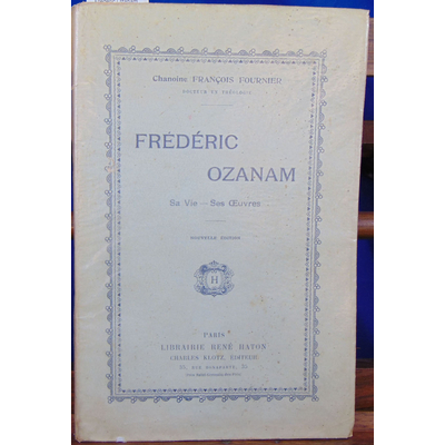 Fournier Chanoine François : Frédéric Ozanam, sa vie, ses oeuvres ...