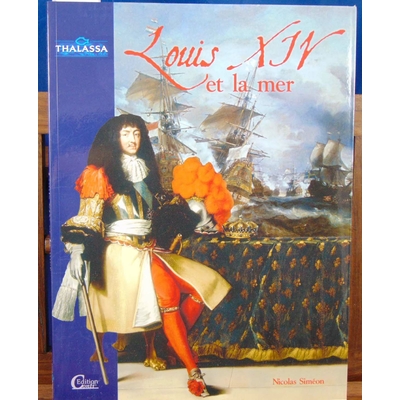 Siméon Nicolas : Louis XIV et la mer ...