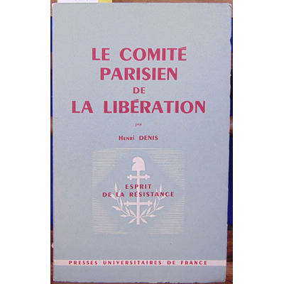 Denis henri : La comité parisien de la Libération...