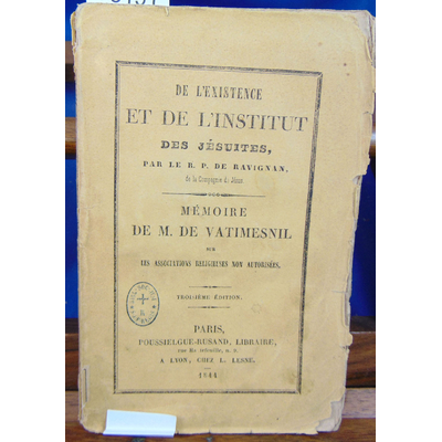 Ravignan R. P : De l'existence et de l'institut des Jésuites - VATIMESNIL (M. de) : Mémoire sur les associatio