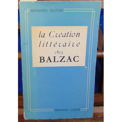 Guyon bernard : la création littéraire chez Balzac...