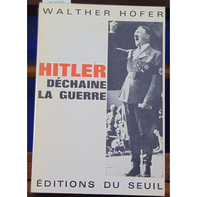 Hoffer walther : Hitler déchaine la guerre...