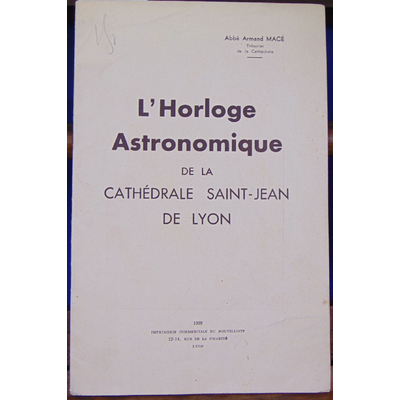 Macé Abbé Armand : L'Horloge Astronomique de la cathédrale de Saint-Jean...
