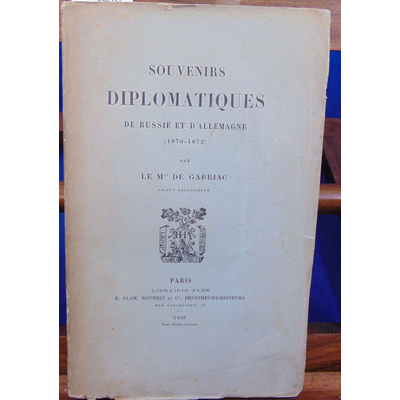 GABRIAC Mis de : Souvenirs Diplomatiques de Russie et d'Allemagne (1870-1872)...