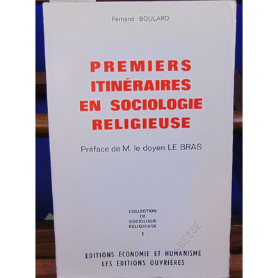 BOULARD Fernand : Premiers itinéraires en sociologie religieuse. Préface de M. le Professeur Lebas...