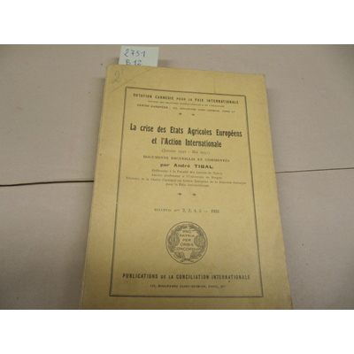 Tibal (andré : La crise des états agricoles européens et l'action international janv 1930-mai 1931)...