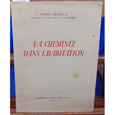 DROBECQ Pierre : LA CHEMINÉE DANS L'HABITATION sa survivance et la technique de sa construction...