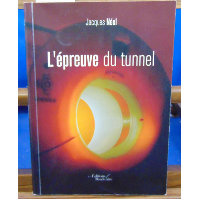 NÉEL Jacques : L'épreuve du tunnel ...