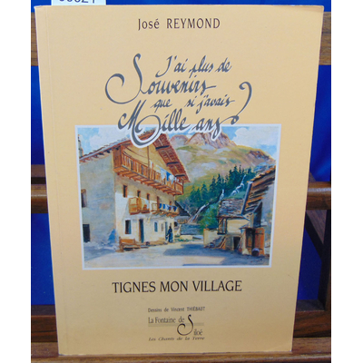 Reymond Jodé : Tignes mon village. J'ai plus de souvenirs que si j'avais ...