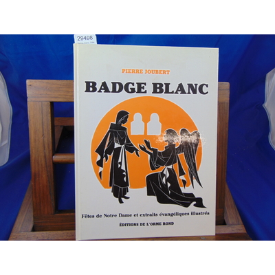 Joubert Pierre : Badge blanc. Fêtes de Notre Dame et extraits évangéliques illustrés...