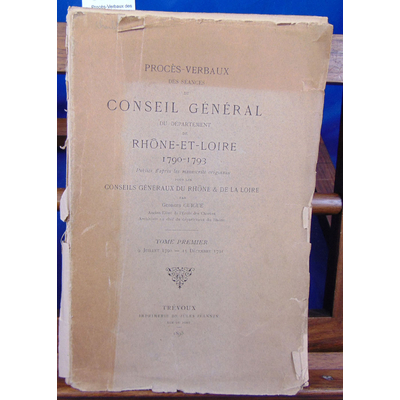 Guigue Georges : Procès-Verbaux des séances du conseil général du Rhône-Et-Loire 1790-1793 Publiés d'après les