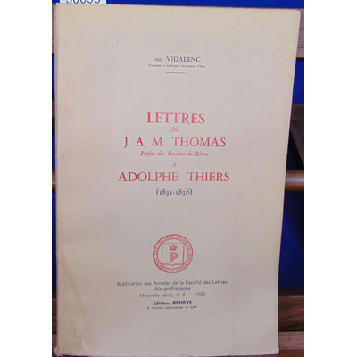 Vidalenc Jean : Lettres de J. A. M. Thomas à Adolphe Thiers, 1831-1836...