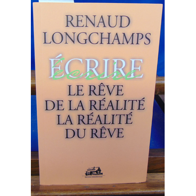 Longchamps Renaud : Le Reve de la Realite la Realite du Reve...