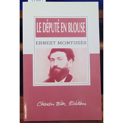 Montusès Ernest : Le député en blouse (Collection Bienlire) [Grands caractères]...