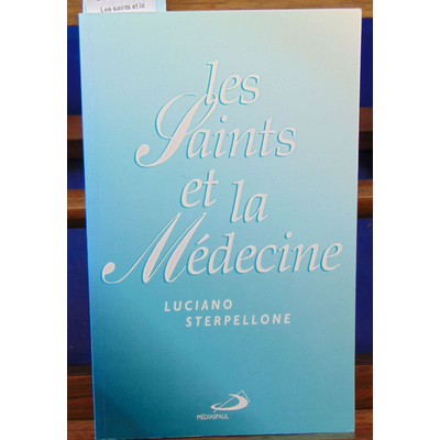 Sterpellone Luciano : Les saints et la medecine: médecins, thaumaturges et protecteurs ...