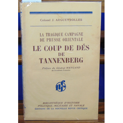 Argueyrolles Colonel : Le Coup de Dés de Tannenberg.La tragique campagne de Prusse Orientale (Août 1914)...