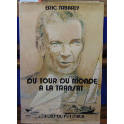 Tabarly Eric : Du tour du monde à la transat (avec en envoi de l'auteur)...