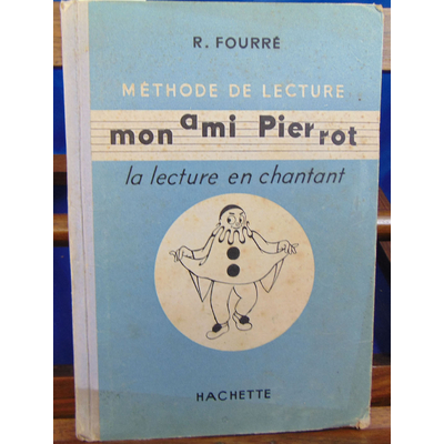 FOURRE Roger : Mon ami Pierrot, la lecture en chantant, méthode de lecture [premier et deuxième livrets], illu