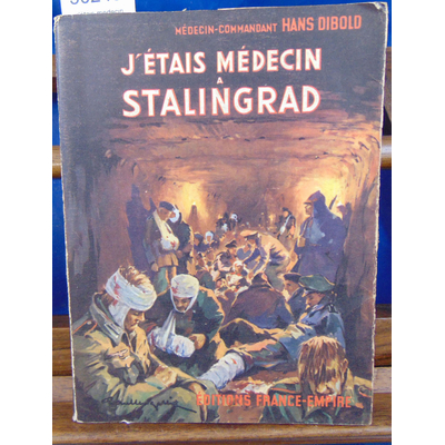 Dibold Hans : J'étais médecin à Stalingrad...