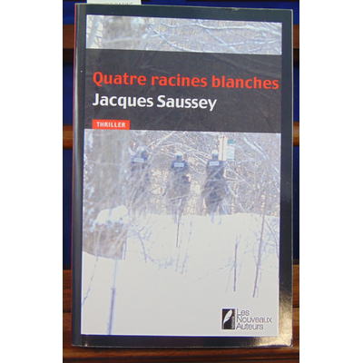 SAUSSEY JACQUES : QUATRE RACINES BLANCHES...