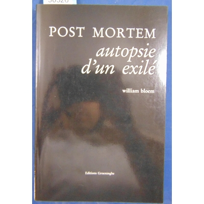 Bloem William : Post Mortem. autopsie d'un exilé...