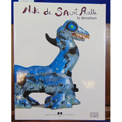 Naef Georges : Niki de Saint Phalle. La donation...