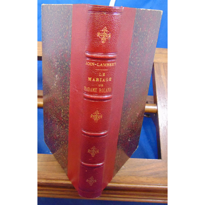 Join-Lambert A : Le Mariage de Madame Roland, trois années de correspondance amoureuse, 1777-1780...